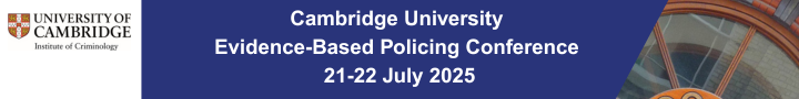 University of Cambridge Institute of Criminology Evidence-Based Policing Conference 2025
