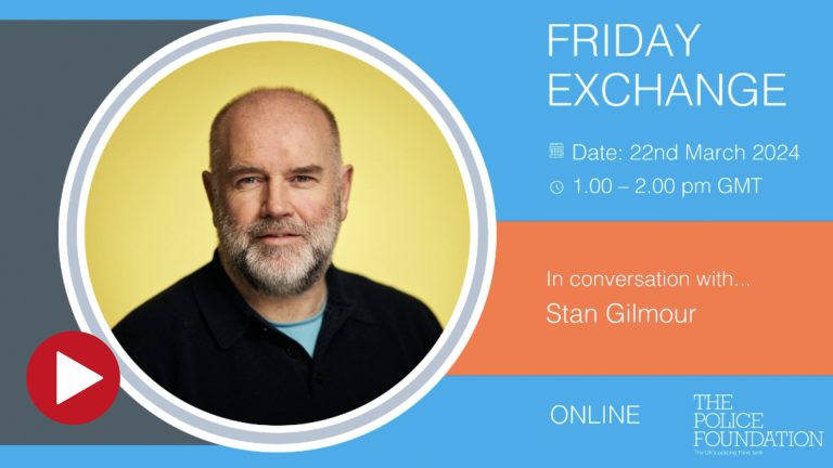 Friday Exchange from the Police Foundation: Rick Muir talks to Stan ...